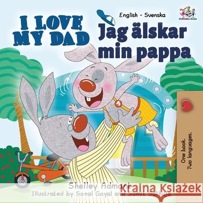 I Love My Dad: English Swedish Bilingual Edition Shelley Admont S. a. Publishing 9781525901645 Kidkiddos Books Ltd. - książka