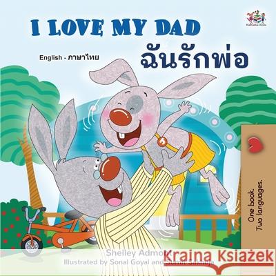 I Love My Dad (English Thai Bilingual Book for Kids) Shelley Admont Kidkiddos Books 9781525957031 Kidkiddos Books Ltd. - książka