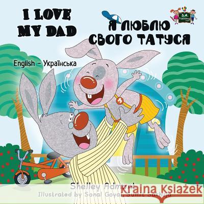 I Love My Dad: English Ukrainian Bilingual Edition Shelley Admont S. a. Publishing 9781525901164 Kidkiddos Books Ltd. - książka