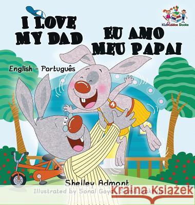 I Love My Dad Eu Amo Meu Papai: English Portuguese Bilingual Children's Book Shelley Admont S. a. Publishing 9781525904189 Kidkiddos Books Ltd. - książka