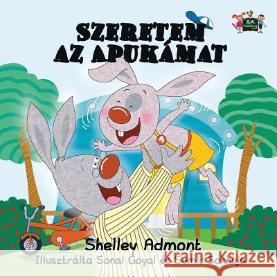 I Love My Dad: Hungarian Edition Shelley Admont S. a. Publishing 9781772689389 S.a Publishing - książka