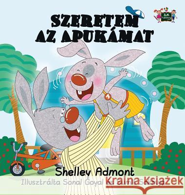 I Love My Dad (Hungarian Edition) Admont, Shelley 9781772689396 S.a Publishing - książka