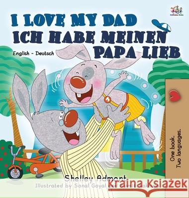 I Love My Dad Ich habe meinen Papa lieb: English German Bilingual Book Admont, Shelley 9781772684865 S.a Publishing - książka