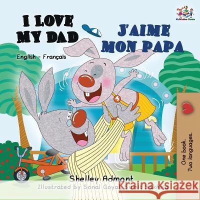 I Love My Dad J'aime mon papa: English French Bilingual Book for Kids Shelley Admont Kidkiddos Books 9781525911644 Kidkiddos Books Ltd. - książka