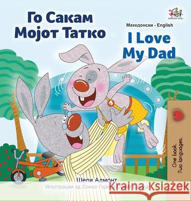 I Love My Dad (Macedonian English Bilingual Children's Book) Shelley Admont Kidkiddos Books 9781525960345 Kidkiddos Books Ltd. - książka