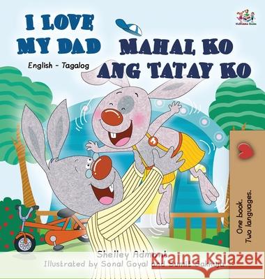 I Love My Dad Mahal Ko ang Tatay Ko: English Tagalog Bilingual Edition Admont, Shelley 9781772684087 S.a Publishing - książka