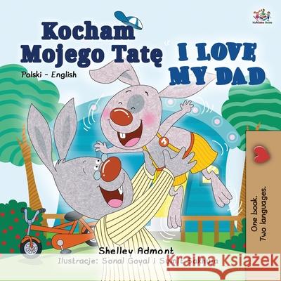 I Love My Dad (Polish English Bilingual Book for Kids) Shelley Admont Kidkiddos Books 9781525942440 Kidkiddos Books Ltd. - książka