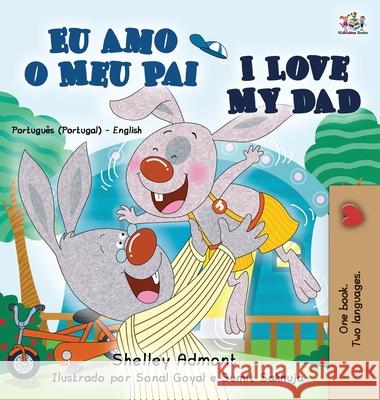 I Love My Dad (Portuguese English Bilingual Book for Kids - Portugal) Shelley Admont Kidkiddos Books 9781525945342 Kidkiddos Books Ltd. - książka