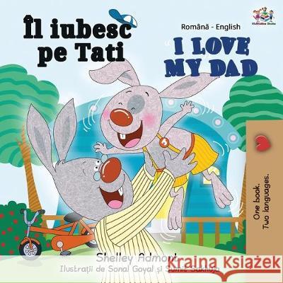I Love My Dad (Romanian English Bilingual Book) Shelley Admont Kidkiddos Books 9781525915611 Kidkiddos Books Ltd. - książka