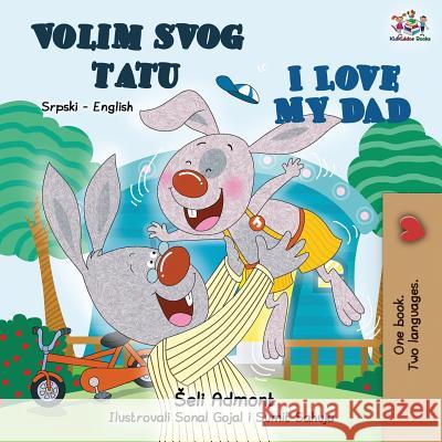 I Love My Dad (Serbian English Bilingual - Latin alphabet): Serbian English Bilingual Book Shelley Admont Kidkiddos Books 9781525913594 Kidkiddos Books Ltd. - książka