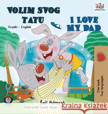 I Love My Dad (Serbian English Bilingual - Latin alphabet): Serbian English Bilingual Book Shelley Admont Kidkiddos Books 9781525913600 Kidkiddos Books Ltd. - książka