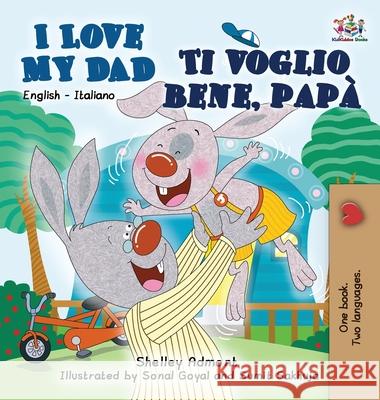 I Love My Dad Ti voglio bene, papà: English Italian Bilingual Edition Admont, Shelley 9781772684827 S.a Publishing - książka