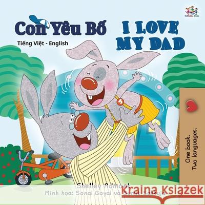 I Love My Dad (Vietnamese English Bilingual Book for Kids) Shelley Admont Kidkiddos Books 9781525935268 Kidkiddos Books Ltd. - książka
