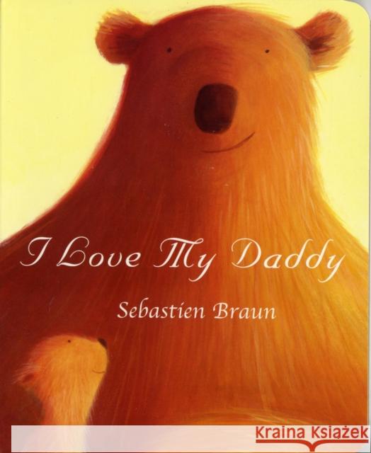 I Love My Daddy Sebastien Braun 9781905417650 Boxer Books Limited - książka