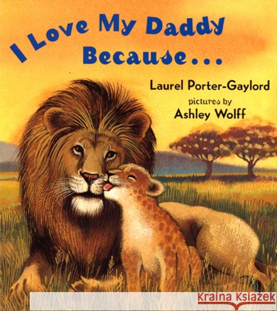 I Love My Daddy Because...Board Book Laurel Porter-Gaylord Laurel Gaylord Ashley Wolff 9780525472506 Dutton Books - książka