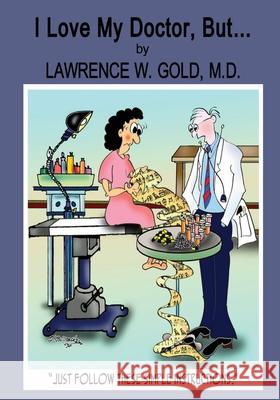 I Love My Doctor, But...: A Lighthearted Look at a Serious Problem Lawrence W. Gol Theresa McCracken Theresa McCracken 9781484110942 Createspace - książka