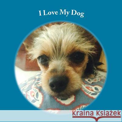 I Love My Dog Abdullah Choksi 9781540759863 Createspace Independent Publishing Platform - książka