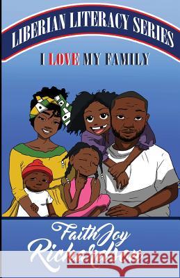 I Love My Family: Liberia Literacy Series Faith Joy Richardson Sheila Hayford What a. Word Publishing An 9781732824010 What a Word Publishing and Media Group - książka