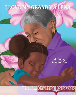 I Love My Grandma Lena: A Story of Love and Loss Samone Brown 9781735096513 Samone Publishing - książka
