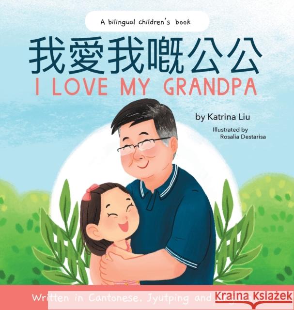 I Love My Grandpa - Written in Cantonese, Jyutping and English Katrina Liu, Rosalia Destarisa 9781953281593 Katrina Liu - książka