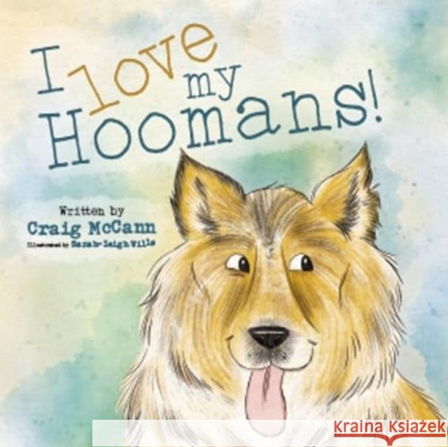 I LOVE MY HOOMANS SARAH-LEIGH WILLS CRAIG MCCANN  9781909191860 KAbooks - książka