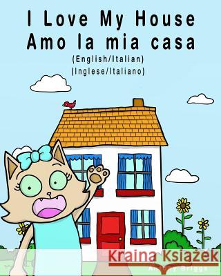 I Love my House - Amo la mia casa: English / Italian - Inglese / Italiano - Dual Language Briggs, Antony 9781981298044 Createspace Independent Publishing Platform - książka