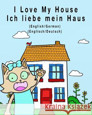 I Love My House - Ich liebe mein Haus: English - German / Englisch - Deutsch - Dual Language Briggs, Antony 9781979981149 Createspace Independent Publishing Platform - książka