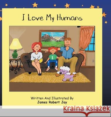 I Love My Humans: As Told By Poppy The Pink Poodle James Robert Jay Linda Ewington 9780228817550 Tellwell Talent - książka