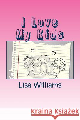 I Love My Kids: Don't Mistake A Blessings For Burdens Williams, Lisa 9781500591991 Createspace - książka