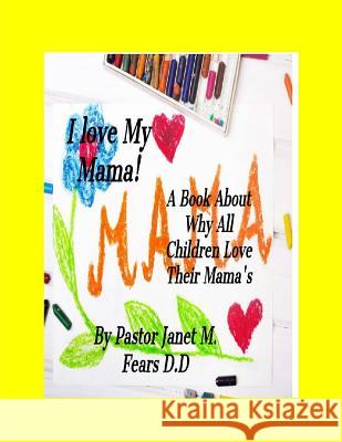 I Love My Mama! Pastor Janet Marie Fear 9781986413114 Createspace Independent Publishing Platform - książka