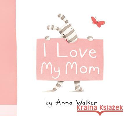 I Love My Mom Anna Walker Anna Walker 9781416983187 Simon & Schuster Children's Publishing - książka