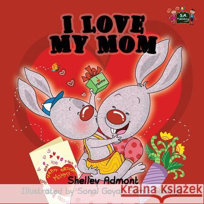 I Love My Mom Shelley Admont Sonal Goyal Sumit Sakhuja 9781926432106 Shelley Admont Publishing - książka