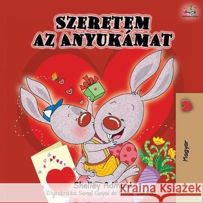 I Love My Mom - Hungarian Edition Shelley Admont Kidkiddos Books 9781525916076 Kidkiddos Books Ltd. - książka