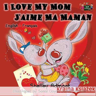 I Love My Mom - J'aime Ma Maman: English French Bilingual Children's Book Admont, Shelley 9781772680485 S.a Publishing - książka