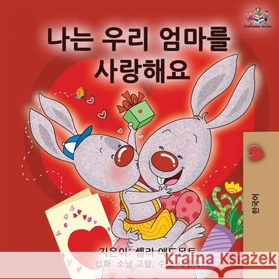 I Love My Mom - Korean Edition Shelley Admont Kidkiddos Books 9781525923401 Kidkiddos Books Ltd. - książka