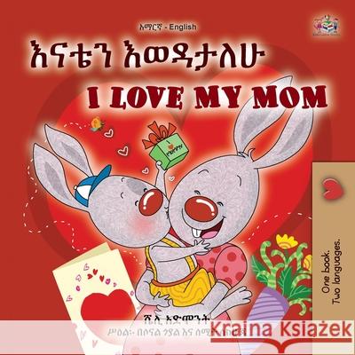 I Love My Mom (Amharic English Bilingual Book for Kids) Shelley Admont Kidkiddos Books 9781525994166 Kidkiddos Books Ltd. - książka