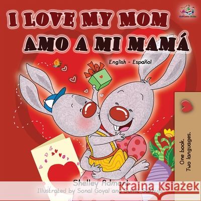 I Love My Mom Amo a mi mamá (English Spanish Bilingual Book) Admont, Shelley 9781525916809 Kidkiddos Books Ltd. - książka