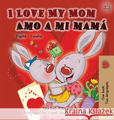 I Love My Mom Amo a mi mamá: English Spanish Bilingual Edition Admont, Shelley 9781525907760 Kidkiddos Books Ltd. - książka