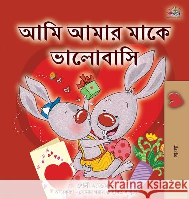 I Love My Mom (Bengali Children's Book) Shelley Admont, Kidkiddos Books 9781525960048 Kidkiddos Books Ltd. - książka