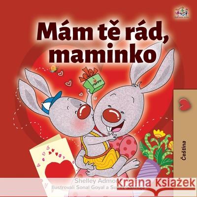 I Love My Mom (Czech Children's Book) Shelley Admont Kidkiddos Books 9781525946608 Kidkiddos Books Ltd. - książka