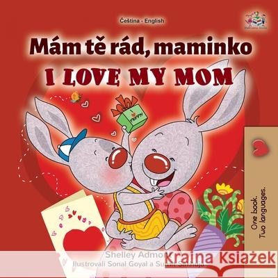 I Love My Mom (Czech English Bilingual Book for Kids) Shelley Admont Kidkiddos Books 9781525946639 Kidkiddos Books Ltd. - książka