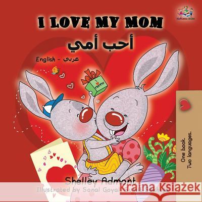 I Love My Mom: English Arabic Bilingual Book Shelley Admont Kidkiddos Books 9781525914157 Kidkiddos Books Ltd. - książka