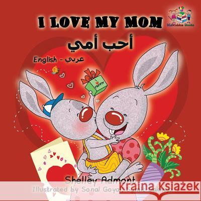 I Love My Mom: English Arabic Bilingual Children's Book Shelley Admont S. a. Publishing 9781525904592 Kidkiddos Books Ltd. - książka