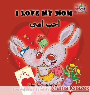 I Love My Mom: English Arabic Bilingual Children's Book Shelley Admont S. a. Publishing 9781525904608 Kidkiddos Books Ltd. - książka