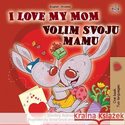 I Love My Mom (English Croatian Bilingual Book for Kids) Shelley Admont Kidkiddos Books 9781525943270 Kidkiddos Books Ltd. - książka