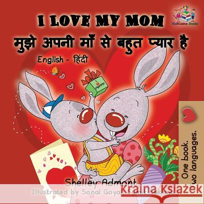 I Love My Mom: English Hindi Shelley Admont S. a. Publishing 9781525907791 Kidkiddos Books Ltd. - książka