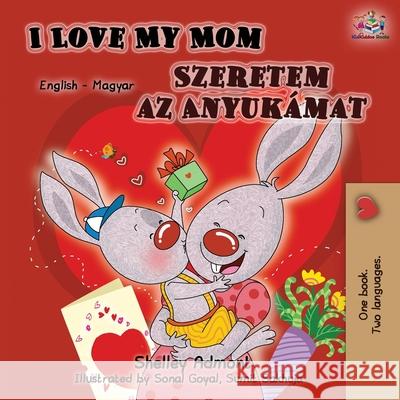 I Love My Mom (English Hungarian Bilingual Book) Shelley Admont, Kidkiddos Books 9781525915215 Kidkiddos Books Ltd. - książka