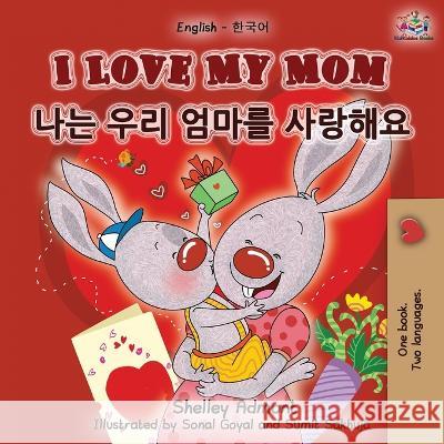 I Love My Mom (English Korean Bilingual Book) Shelley Admont Kidkiddos Books 9781525918407 Kidkiddos Books Ltd. - książka