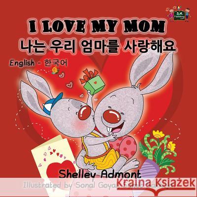 I Love My Mom: English Korean Bilingual Edition Shelley Admont S. a. Publishing 9781772682014 S.a Publishing - książka