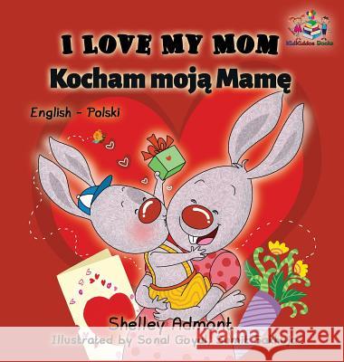 I Love My Mom (English Polish Bilingual Book) Admont, Shelley 9781525903687 Kidkiddos Books Ltd. - książka
